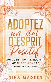 Hardcover Adoptez un état d'esprit positif: Un guide pour retrouver votre optimisme et vous sentir bien [French] Book