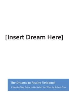 Paperback The Dreams to Reality Fieldbook: A Step-by-Step Guide to Get What You Want Book