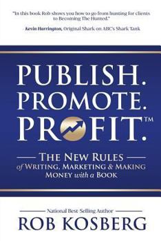 Paperback Publish. Promote. Profit.: The New Rules of Writing, Marketing & Making Money with a Book