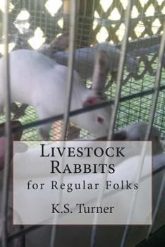 Livestock Rabbits: For Regular Folks - Book #2 of the Rabbits For Regular Folks