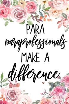 Paperback Para professionals Make A Difference: Paraprofessional Gifts, Para Teacher's Aide Notebook, Journal, College Ruled Unique Diary, Sarcastic Humor Gag G Book