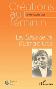 Les Éclats de vie d'Edmond Cros (Créations Au Féminin) (French Edition)