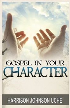 Paperback Gospel In Your Character: Living Totally In Christ's Nature On Earth Book