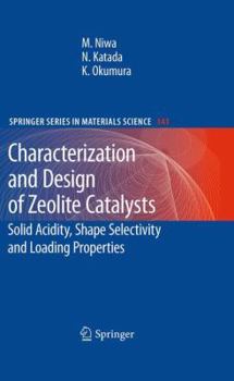 Paperback Characterization and Design of Zeolite Catalysts: Solid Acidity, Shape Selectivity and Loading Properties Book