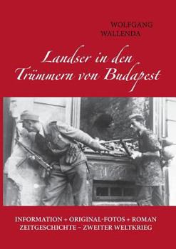 Paperback Landser in den Trümmern von Budapest: Information + Originalfotos + Roman. Zeitgeschichte - Zweiter Weltkrieg [German] Book