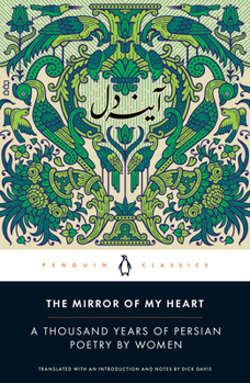 Paperback The Mirror of My Heart: A Thousand Years of Persian Poetry by Women Book