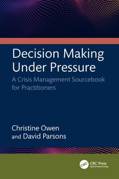 Hardcover Decision Making Under Pressure: A Crisis Management Sourcebook for Practitioners Book