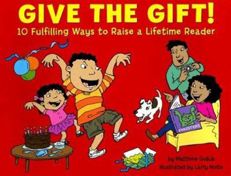 Paperback Give the Gift!: 10 Fulfilling Ways to Raise a Lifetime Reader Book