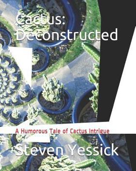 Paperback Cactus: Deconstructed: A Humorous Tale of Cactus Intrigue Book