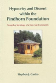 Paperback Hypocrisy and Dissent Within the Findhorn Foundation: Towards a Sociology of a New Age Community Book