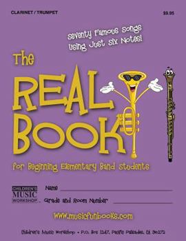 Paperback The Real Book for Beginning Elementary Band Students (Clarinet/Trumpet): Seventy Famous Songs Using Just Six Notes Book