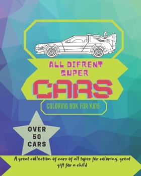 Cars coloring book: A great collection of cars of all types for coloring. Great gift for a child
