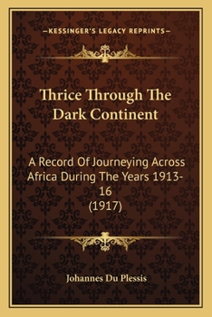 Thrice Through the Dark Continent: A Record of Journeying Across Africa During the Years 1913-16 (Classic Reprint)