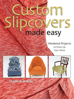 Spiral-bound Custom Slipcovers Made Easy: Weekend Projects to Dress Up Your Dtcor Book