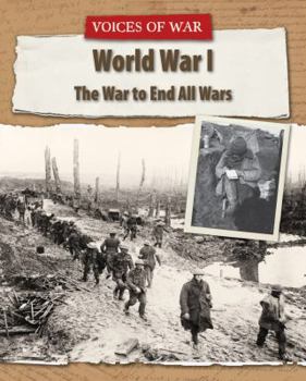 World War I: The War to End All Wars - Book  of the Voices of War