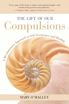 Paperback The Gift of Our Compulsions: A Revolutionary Approach to Self-Acceptance and Healing Book
