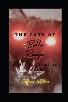 Paperback The Cats of Belle Rouge & Other Horror Tales: A Collection of Horror Tales Book