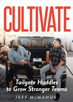 Paperback Cultivate: Tailgate Huddles to Grow Stronger Teams Book