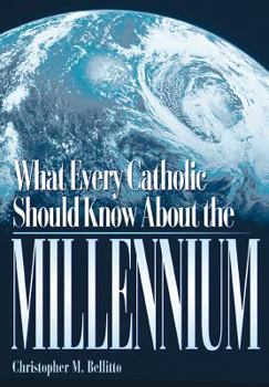 Paperback What Every Catholic Should Know about the Millennium Book