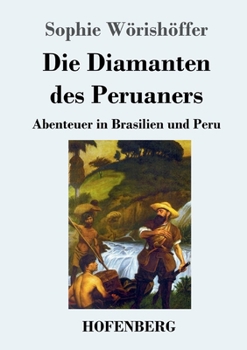 Paperback Die Diamanten des Peruaners: Abenteuer in Brasilien und Peru [German] Book