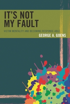 Paperback It's Not My Fault: Victim Mentality and Becoming Response-able Book