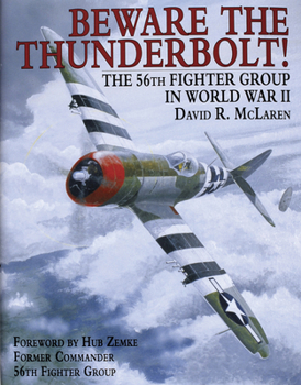 Hardcover Beware the Thunderbolt!: The 56th Fighter Group in World War II Book