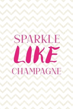 Sparkle Like champagne: Party Notebook Journal Composition Blank Lined Diary Notepad 120 Pages Paperback White
