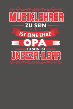 Musiklehrer Zu Sein Ist Eine Ehre - Opa Zu Sein Ist Unbezahlbar: Praktischer Wochenplaner f�r ein ganzes Jahr - 15x23cm (ca. DIN A5)