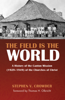Paperback The Field Is the World: A History of the Canton Mission (1929-1949) of the Churches of Christ Book