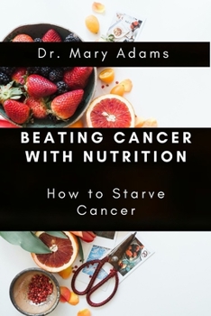 Paperback Beating Cancer with Nutrition: How to Starve Cancer Book