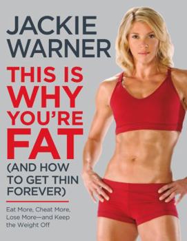 Hardcover This Is Why You're Fat (and How to Get Thin Forever): Eat More, Cheat More, Lose More--And Keep the Weight Off Book