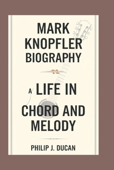 Mark Knopfler biography: A Life in Chord and Melody