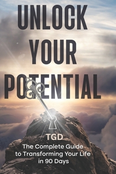 Paperback Unlock Your potential: The complete guide to transforming your life in 90 days Book