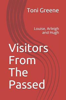 Paperback Visitors From The Passed: Louise, Arleigh and Hugh Book