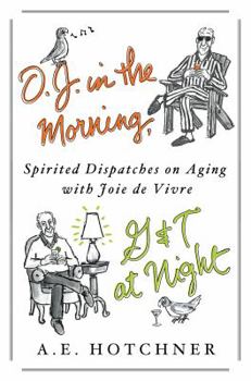 Hardcover O.J. in the Morning, G&T at Night: Spirited Dispatches on Aging with Joie de Vivre Book