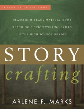 Story Crafting: Classroom-Ready Materials for Teaching Fiction Writing Skills in the High School Grades