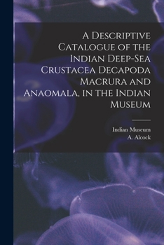 Paperback A Descriptive Catalogue of the Indian Deep-sea Crustacea Decapoda Macrura and Anaomala, in the Indian Museum Book