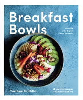 Paperback Breakfast Bowls: 52 Nourishing Recipes to Kick-Start Your Day Book