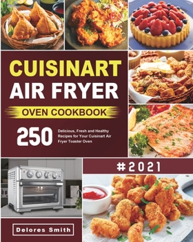 Paperback Cuisinart Air Fryer Oven Cookbook: 250 Delicious, Fresh and Healthy Recipes for Your Cuisinart Air Fryer Toaster Oven Book