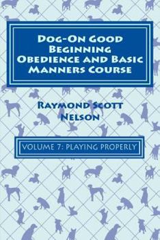 Paperback Dog-On Good Beginning Obedience and Basic Manners Course Volume 7: Problem-Solving 3: Playing Properly Book