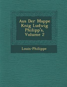 Aus Der Mappe K Nig Ludwig Philipp's, Volume 2