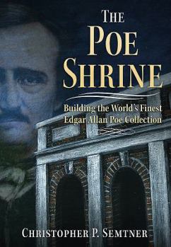 Paperback The Poe Shrine: Building the World's Finest Edgar Allen Poe Collection Book