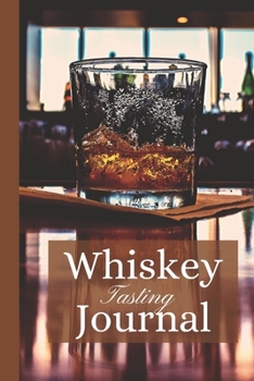 Paperback Whiskey Tasting Journal: The only journal to use when you want to be serious about whiskey tastings, perfect for all styles, Tennessee, scotch, Book