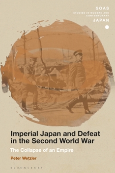 Imperial Japan and Defeat in the Second World War: The Collapse of an Empire