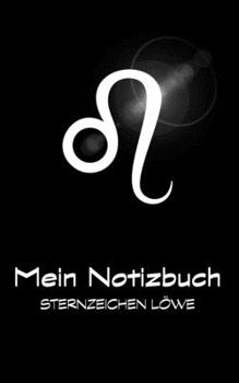 Mein Notizbuch - Sternzeichen Löwe: Löwe / Leo: 23. Juli - 23. August (German Edition)