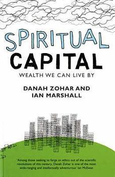 Paperback Spiritual Capital: Wealth We Can Live By. Danah Zohar and Ian Marshall Book