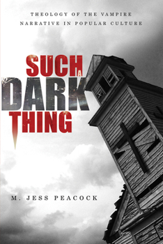 Paperback Such a Dark Thing: Theology of the Vampire Narrative in Popular Culture Book