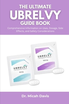 Paperback The Ultimate Ubrelvy Guide Book: Comprehensive Information on Uses, Dosage, Side Effects, and Safety Considerations Book