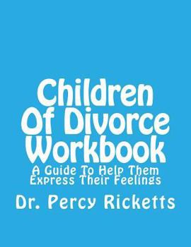 Paperback Children of Divorce Workbook: A Guide to Help Them Express Their Feelings Book