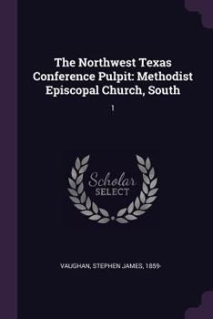 Paperback The Northwest Texas Conference Pulpit: Methodist Episcopal Church, South: 1 Book